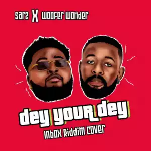 Woofer Wonder x Sarz - Dey Your Dey (Inbox Riddim Cover)